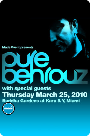 Flyer 			for Made Event presents Pure Behrouz, March 25, 2010 at the Buddha Gardens at Ice Palace West (formerly Karu & Y), Miami