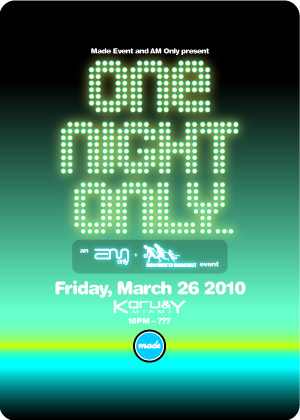 Flyer 			for One Night Only... an AM Only and Undocumented Management event, March 26, 2010 at Ice Palace West (formerly Karu & Y) and Ice Palace East, Miami